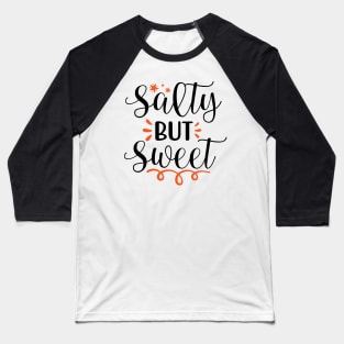 Salty but sweet Baseball T-Shirt